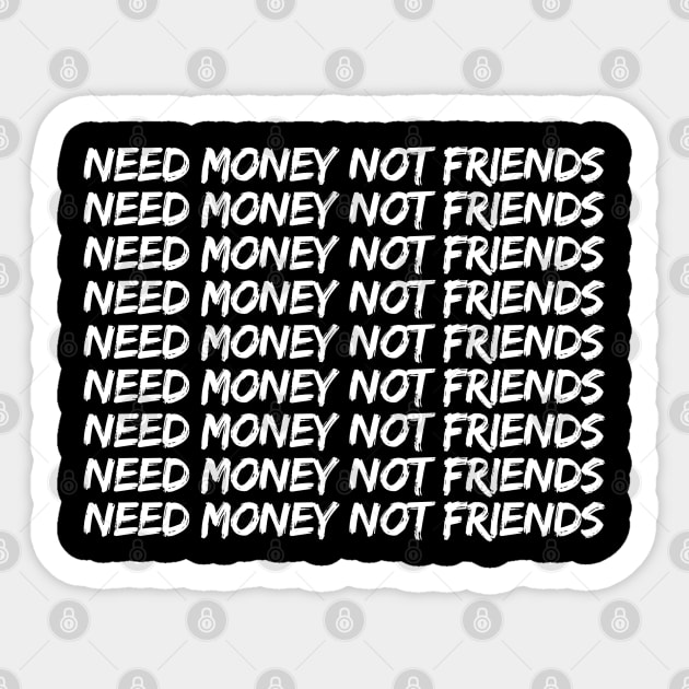 Need Money Not Friends Sticker by Firts King